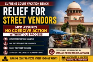 Supreme Court Grants Interim Protection to Street Vendors; MCD Assures No Coercive Action Without Due Process