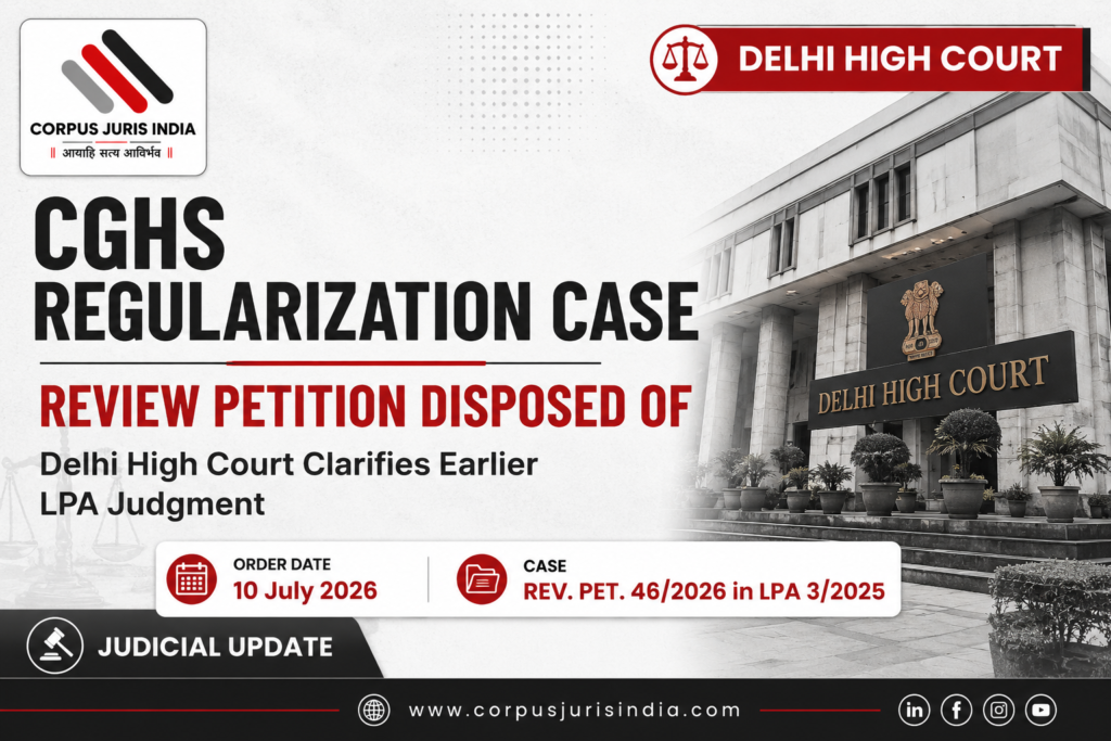 Featured image for Delhi High Court order disposing of the Review Petition in the CGHS Regularization Case dated 10 July 2026.